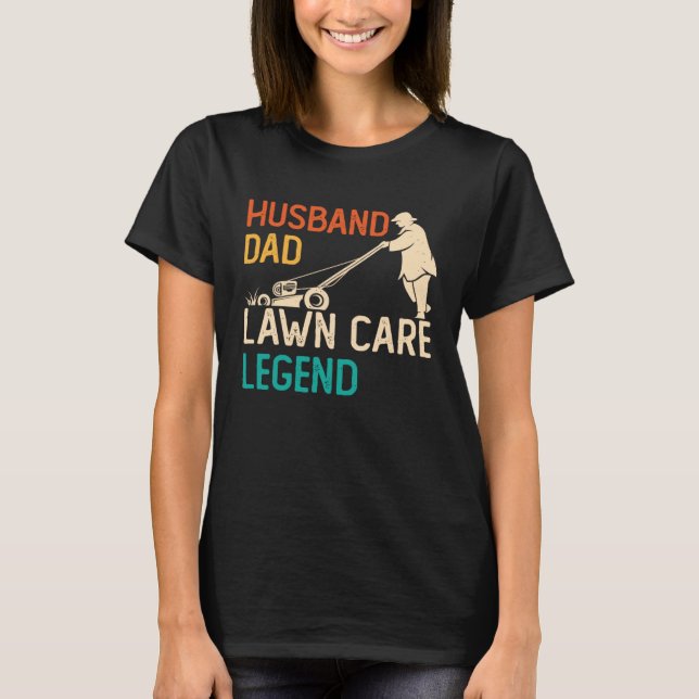 Husband Dad Lawn Care Legend  Father s Day Lawn Mo T-Shirt (Front)