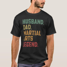 Husband Dad Martial Arts Legend Fight