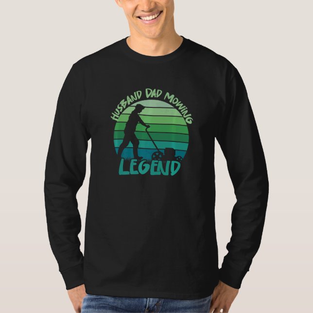 Husband Dad Mowing Legend  Humor Lawn Mowing Garde T-Shirt (Front)