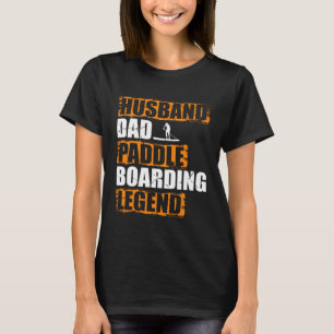 Husband Dad Paddle Boarding Legend Stand Up Paddle T-Shirt