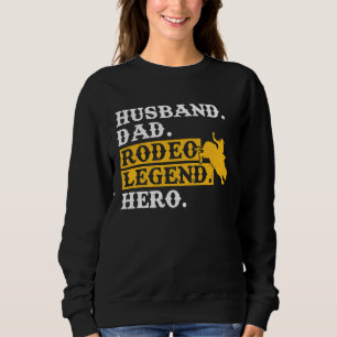 Husband Dad Rodeo Legend Hero  Bull Rider Sweatshirt