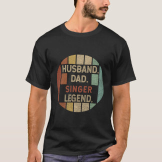 Husband Dad Singer Legend Fathers Day T-Shirt