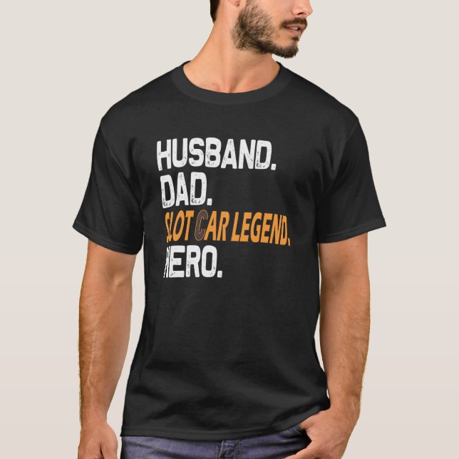 Husband Dad Slot Car Legend Hero Slot Car Racing T-Shirt (Front)