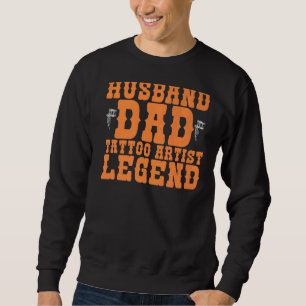 Husband Dad Tattoo Artist Legend Job Ink Sweatshirt