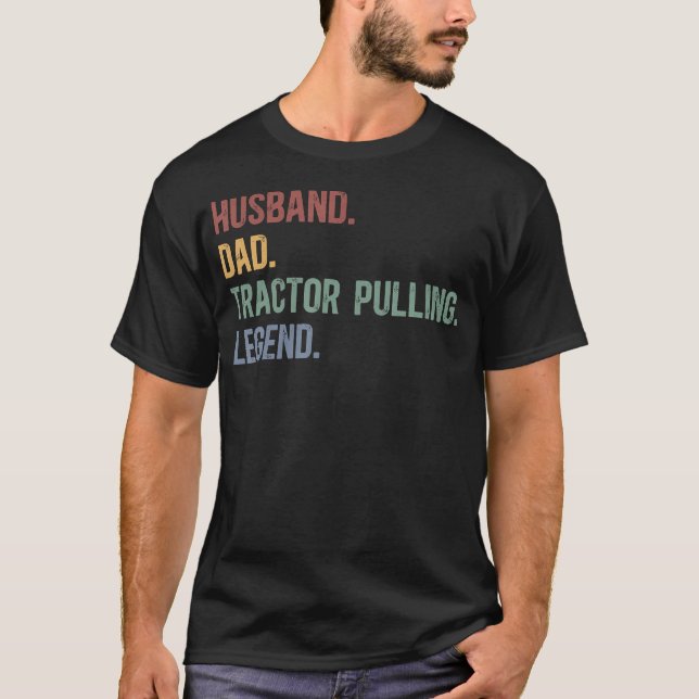 Husband Dad Tractor Pulling Legend Tractor Puller T-Shirt (Front)