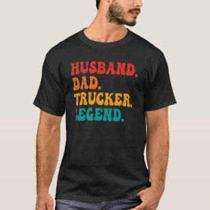 Husband Dad Trucker Legend Husband Men Dad Truckin T-Shirt