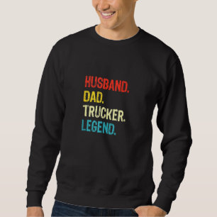 Husband Dad Trucker Legend Truck Driver Father Tru Sweatshirt
