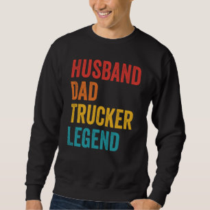 Husband Dad Trucker Legend  Truck Driver Trucking  Sweatshirt