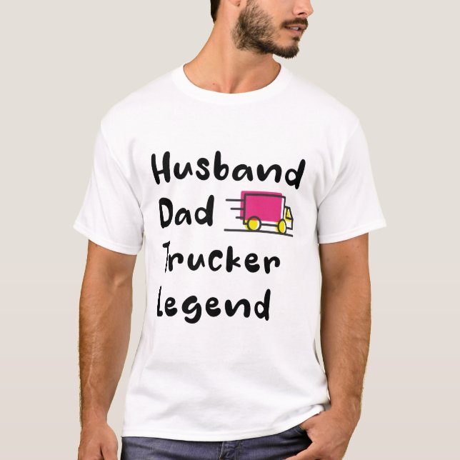 Husband Dad Trucker Legend , trucker saying lover, T-Shirt (Front)
