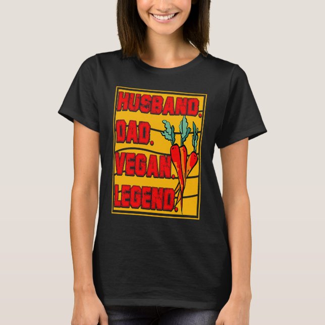 Husband Dad Vegan Legend Vegan Vegan  Saying T-Shirt (Front)
