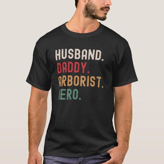 Husband Daddy Arborist Hero T-Shirt (Front)