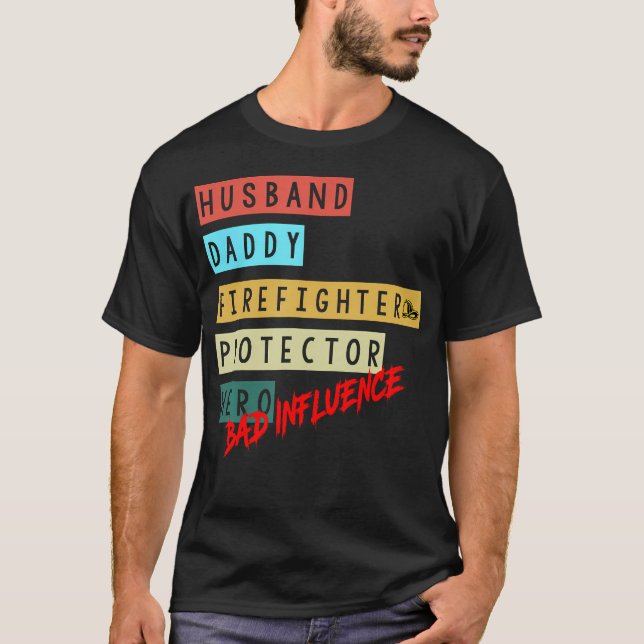 Husband Daddy Firefighter Protector Hero Bad T-Shirt (Front)