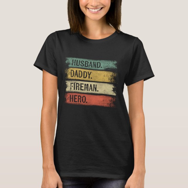 Husband Daddy Fireman Hero Firefighter Father's Da T-Shirt (Front)