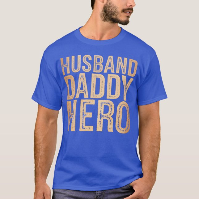 Husband Daddy Hero Fathers Day friends T-Shirt (Front)