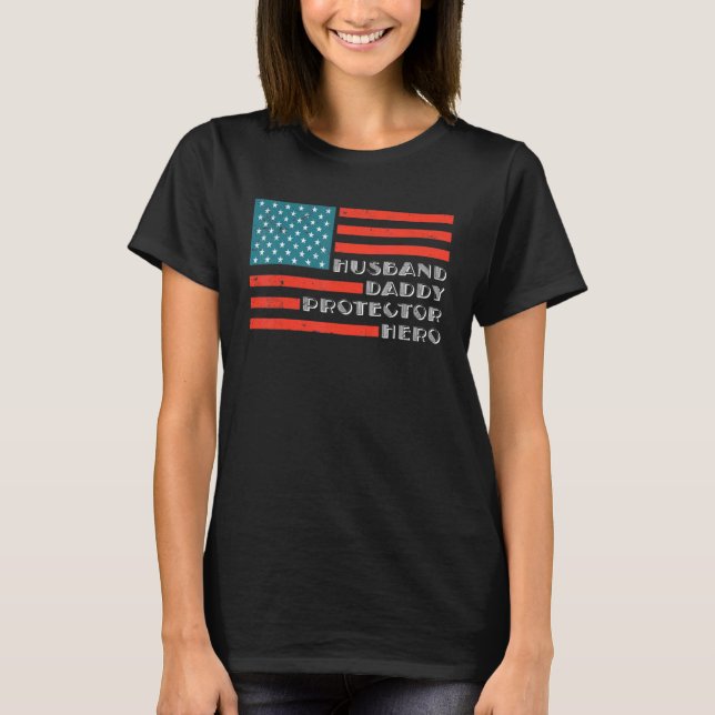 Husband Daddy Protector Hero American Flag T-Shirt (Front)
