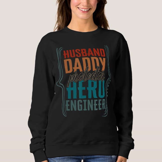 Husband Daddy Protector Hero Engineer Fathers Day  Sweatshirt (Front)