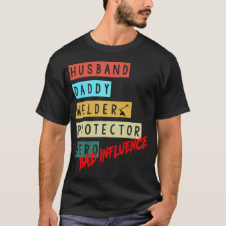 Husband Daddy Welder Protector Hero Bad T-Shirt