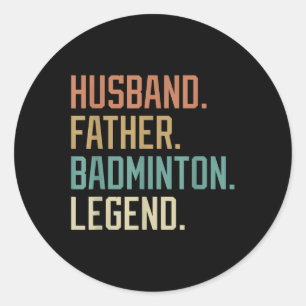 Husband Father Badminton Legend Fathers Day Birthd Classic Round Sticker