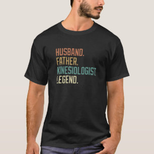 Husband Father Kinesiologist Legend Father's Day B T-Shirt