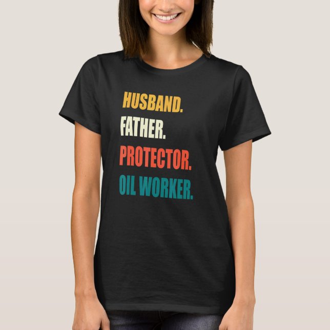 Husband Father Protector Oil Worker T-Shirt (Front)