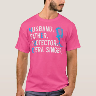 Husband Father Protector Opera Singer Singing T-Shirt