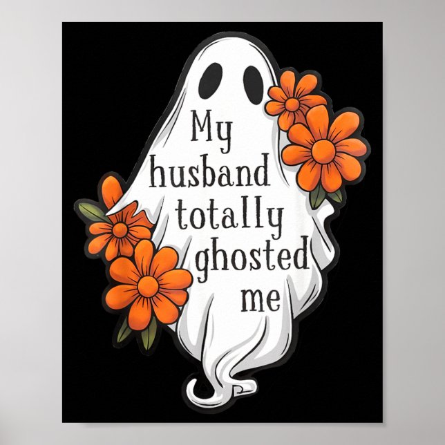 Husband Ghosted Funny Halloween Costume Spooky 1 Poster (Front)