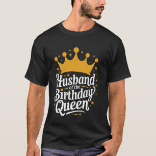 Husband Husband Of The Birthday Queen T-Shirt