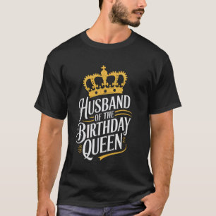 Husband Husband Of The Birthday Queen T-Shirt