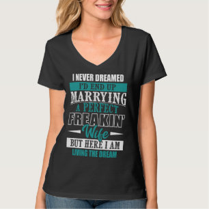 Husband I Never Dreamed I d End Up Marrying A Perf T-Shirt