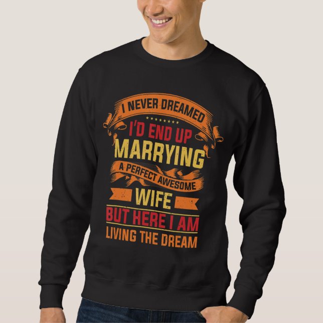 Husband I Never Dreamed I'd End Up Marrying A Perf Sweatshirt (Front)