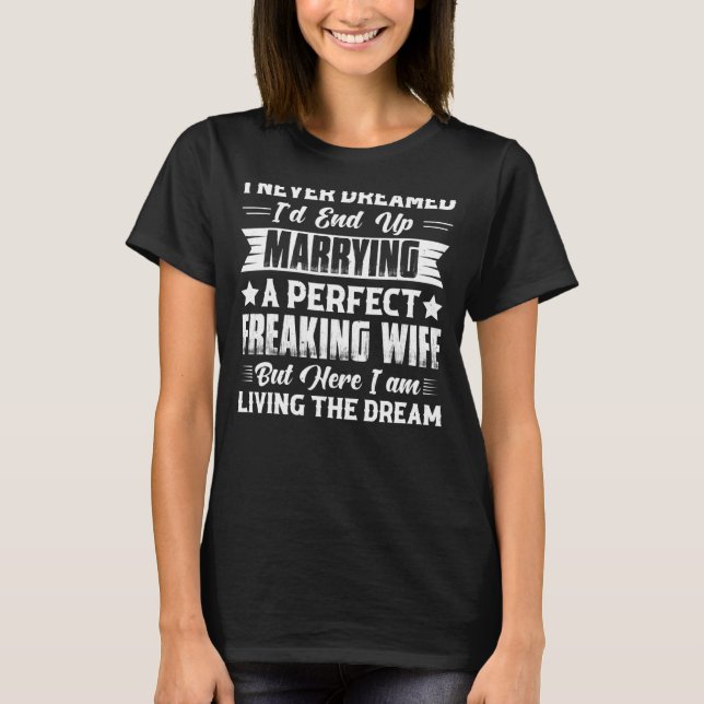 Husband I Never Dreamed I'd End Up Marrying A Perf T-Shirt (Front)