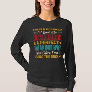 Husband I Never Dreamed I'd End Up Marrying A Perf T-Shirt