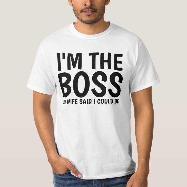 HUSBAND I'M THE BOSS WIFE SAID I COULD BE funny T-Shirt (Front)