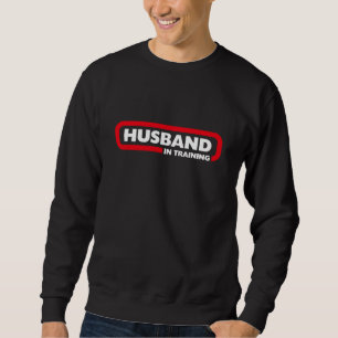 Husband in Training T-Shirt Sweatshirt