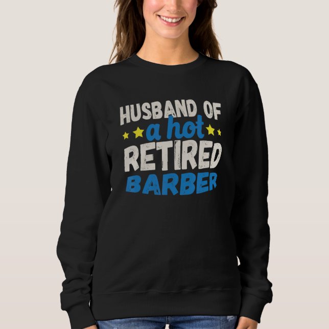 Husband of a Hot Retired Barber Sweatshirt (Front)