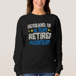 Husband of a Hot Retired Paleontologist Sweatshirt