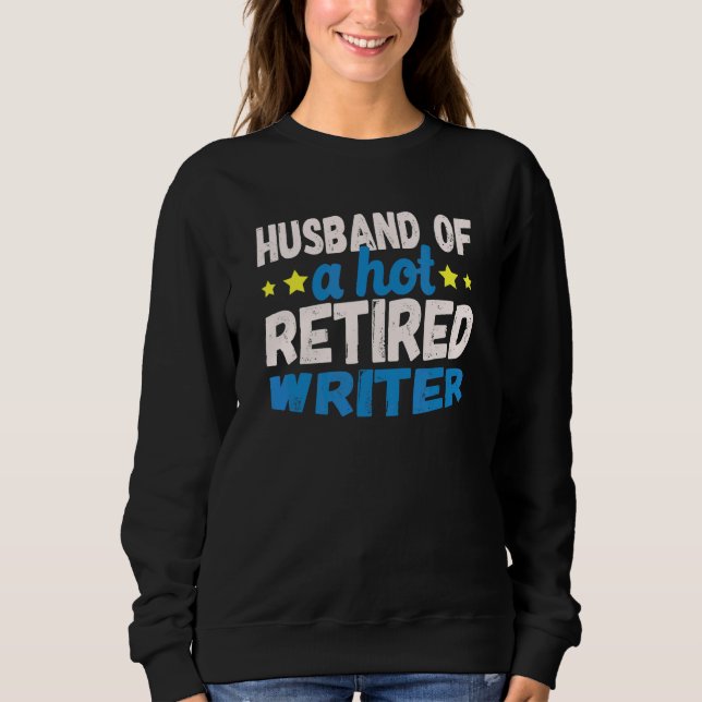 Husband Of A Hot Retired Writer Sweatshirt (Front)