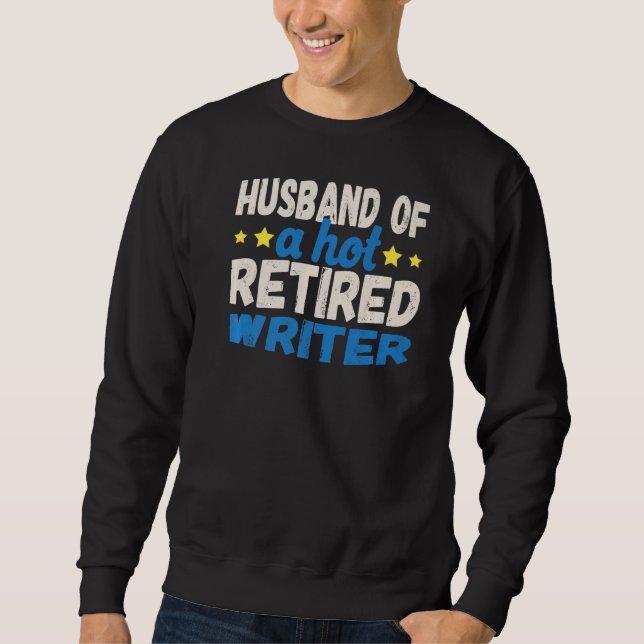 Husband of a Hot Retired Writer   Sweatshirt (Front)
