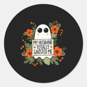 Husband Totally Ghosted Me Spooky Funny Women Hall Classic Round Sticker