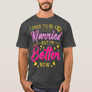 Husband Wife I Used To Be Married But Im Better No T-Shirt