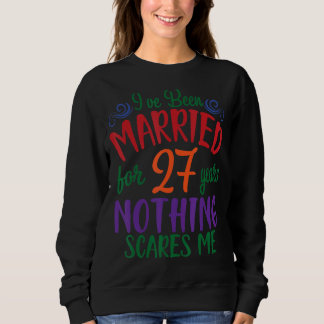 Husband Wife I've Been Married For 27 Years Nothin Sweatshirt