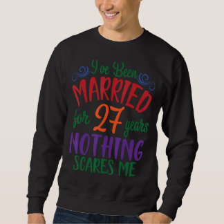 Husband Wife I've Been Married For 27 Years Nothin Sweatshirt