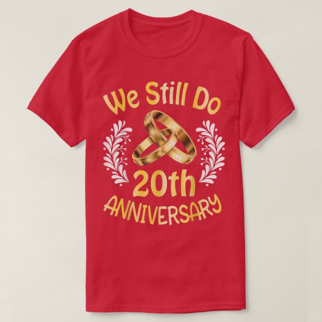 Husband Wife Married 20 Years We Still Do 20th Ann T-Shirt (Design Front)