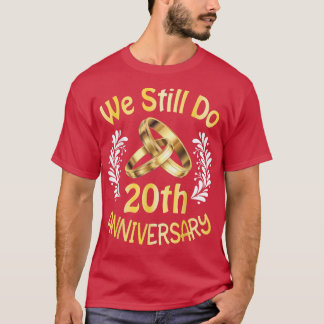 Husband Wife Married 20 Years We Still Do 20th Ann T-Shirt