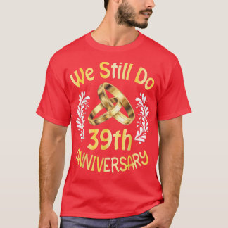 Husband Wife Married 39 Years We Still Do 39th Ann T-Shirt