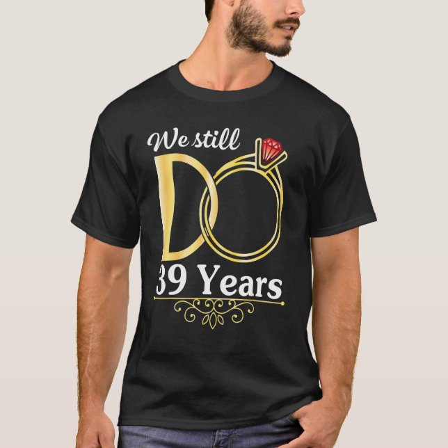 Husband Wife Together We Still Do 39 Years Marry A T-Shirt (Front)