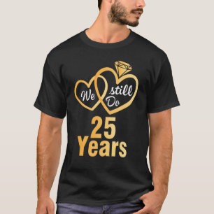 Husband Wife We Still Do 25 Years Wedding Married T-Shirt