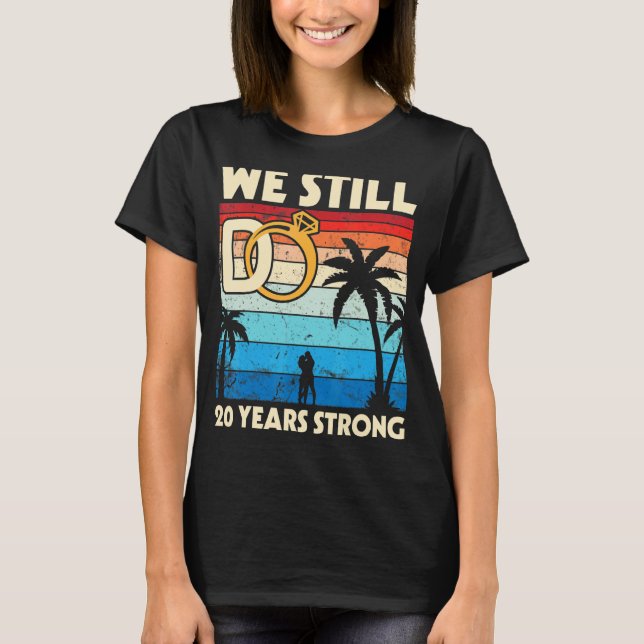 Husband Wife Wedding We Still Do 20 Years Strong M T-Shirt (Front)