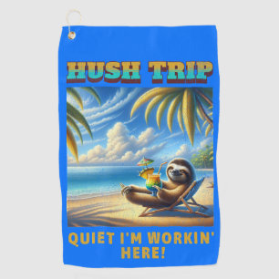 Hush Trip Vacation, Quiet I'm Workin' Here! Golf Towel