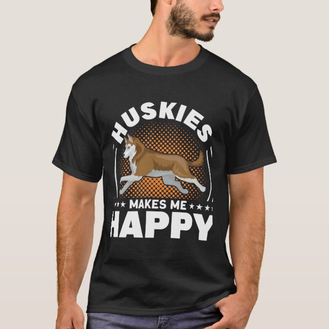 Huskies Makes Me Happy Dog T-Shirt (Front)